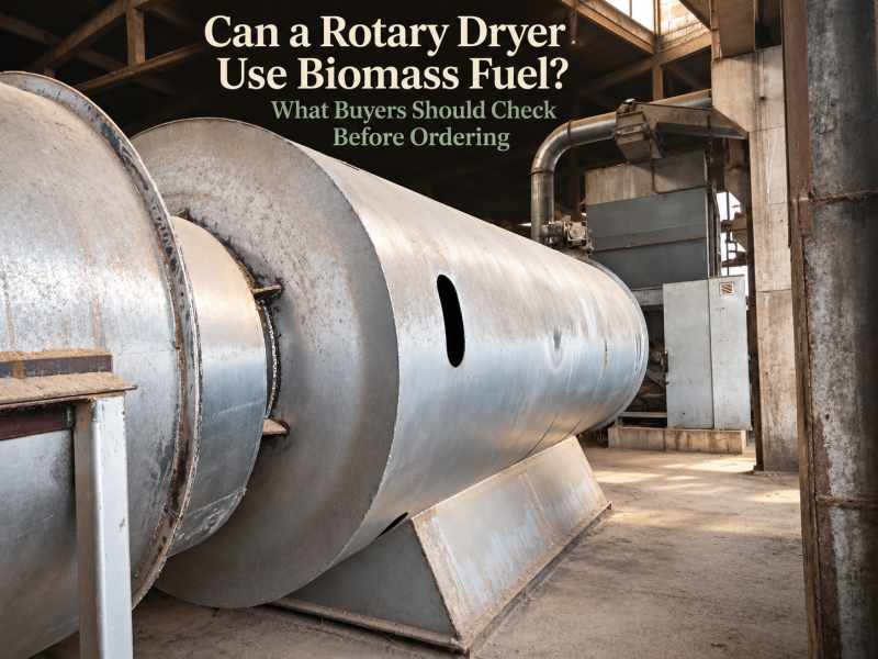 Can a Rotary Dryer Use Biomass Fuel? What Buyers Should Check Before Ordering